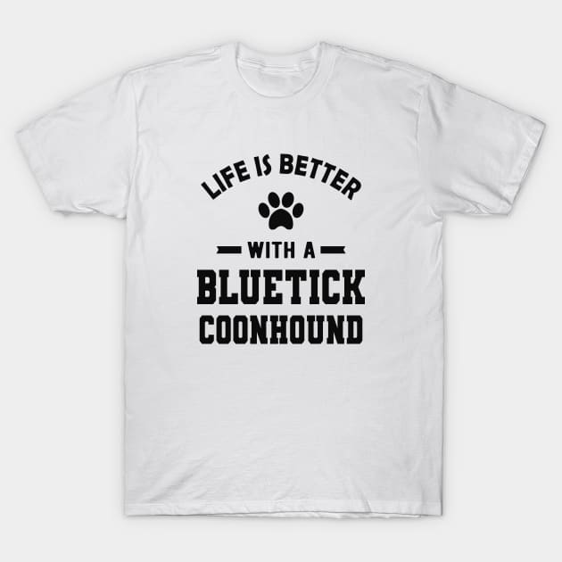 Bluetick coonhound - Life is better with a bluetick coonhound T-Shirt by KC Happy Shop